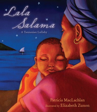 Lala salama : a Tanzanian lullaby / Patricia MacLachlan ; illustrated by Elizabeth Zunon.