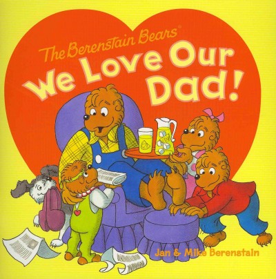 The Berenstain Bears : we love our dad! / Jan & Mike Berenstain.