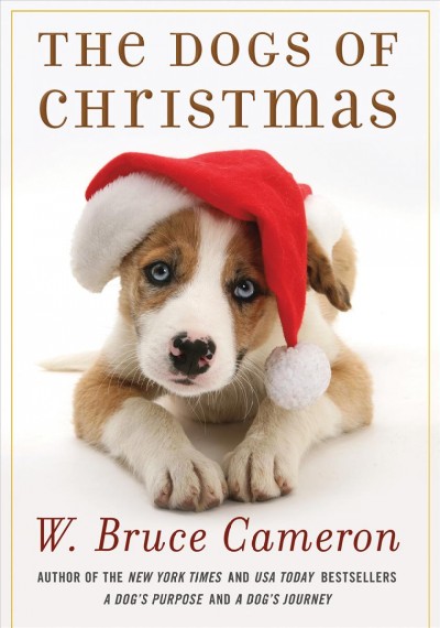 The dogs of Christmas / W. Bruce Cameron.
