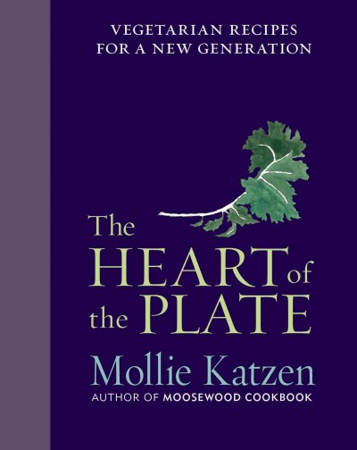 The heart of the plate : vegetarian recipes for a new generation / recipes, photographs, and illustrations by Mollie Katzen.