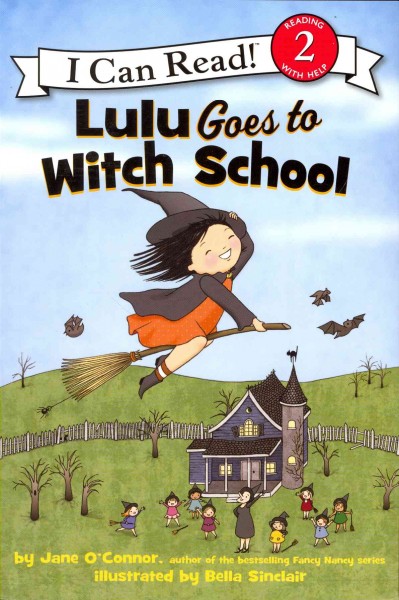 Lulu goes to witch school / by Jane O'Connor ; illustrated by Bella Sinclair.