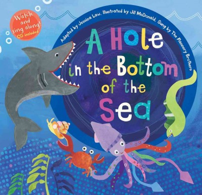 A hole in the bottom of the sea / adapted by Jessica Law ; illustrated by Jill McDonald ; sung by The Flannery Brothers.