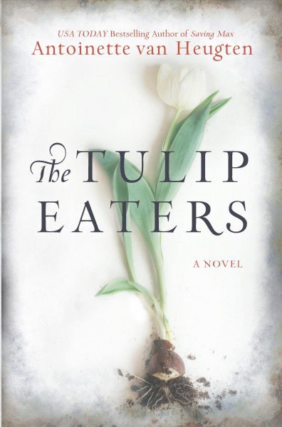 The tulip eaters / Antoinette van Heugten.