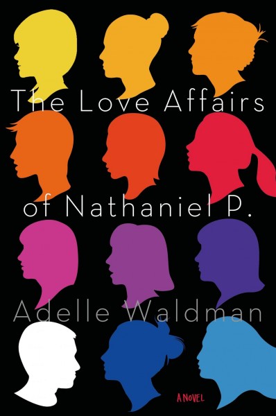 The love affairs of Nathaniel P. : a novel / Adelle Waldman.