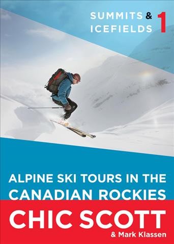 Summits & icefields 1 [electronic resource] : alpine ski tours in the canadian rockies / Chic Scott.