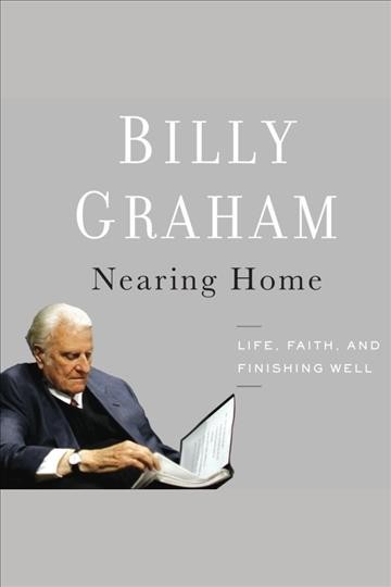 Nearing home [electronic resource] / Billy Graham.