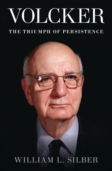 Volcker [electronic resource] : the triumph of persistence / William L. Silber.