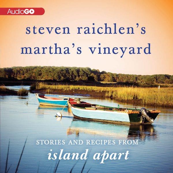 Steven Raichlen's Martha's Vineyard [electronic resource] : stories and recipes from Island apart.