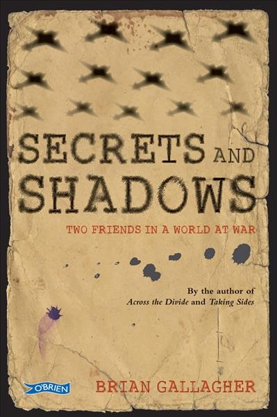 Secrets and shadows [electronic resource] : two friends in a world at war / by Brian Gallagher.