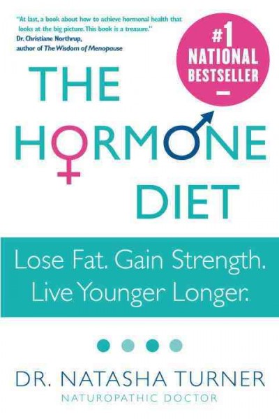 The hormone diet [electronic resource] : lose fat, gain strength, live younger longer / Natasha Turner.