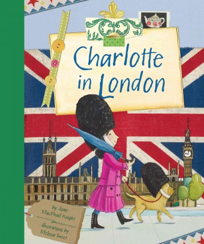 Charlotte in London [electronic resource] / by Joan MacPhail Knight ; illustrations by Melissa Sweet.
