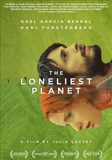 The loneliest planet [DVD video] / Sundance Selects presents ; a Parts and Labor and Flying Moon production ; produced by Lars Knudsen ... [et al.] ; written and directed by Julia Loktev.