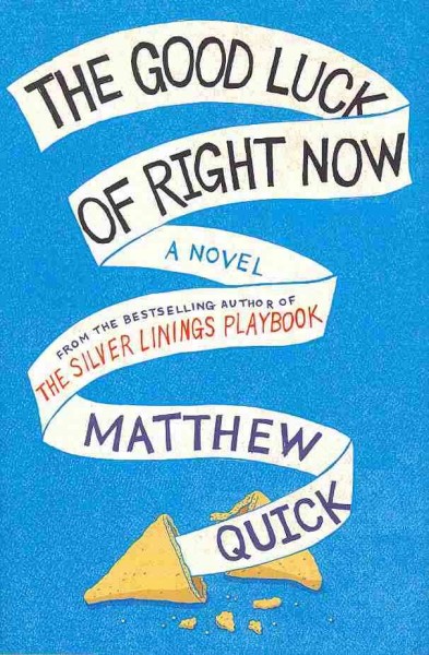 The good luck of right now : a novel / Matthew Quick.