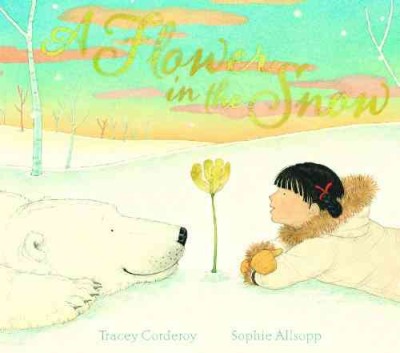 A flower in the snow / Tracey Corderoy ; [illustrated by] Sophie Allsopp.