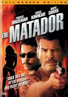 The Matador [videorecording (DVD)] / Stratus Film Co. ; Furst Films ; Irish DreamTime ; DEJ Productions ; Equity Pictures Medienfonds GmbH ; Yari Film Group ; produced by Pierece Brosnan, Bryan Furst, Beau St. Clair ; written by Richard Shepard ; directed by Richard Shepard.