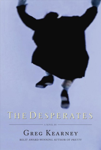 The desperates : a novel / by Greg Kearney.