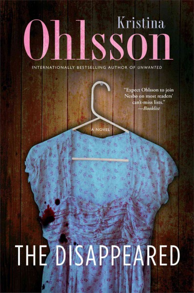The disappeared : a novel / Kristina Ohlsson ; translation, Marlaine Delargy.