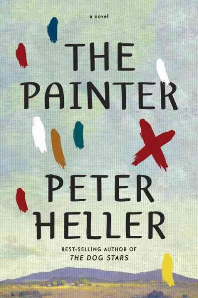 The painter : A novel / Peter Heller.
