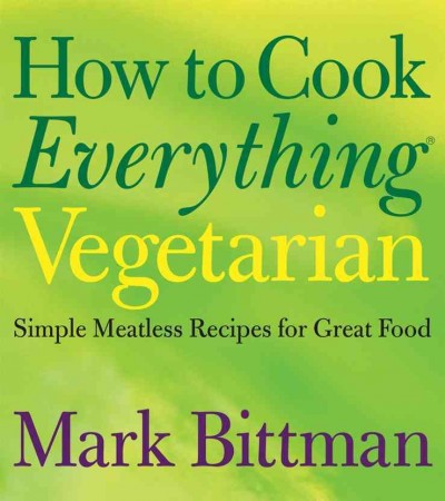 How to cook everything vegetarian [electronic resource] : simple meatless recipes for great food / Mark Bittman ; illustrations by Alan Witschonke.