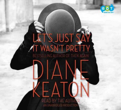 Let's just say it wasn't pretty [sound recording] / Diane Keaton.