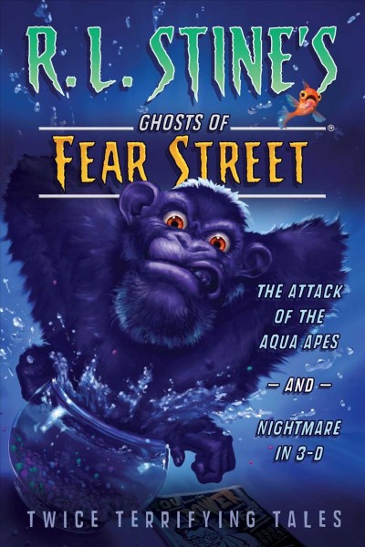 R.L. Stine's Ghosts of Fear Street. The attack of the aqua apes ; and, Nightmare in 3-D.