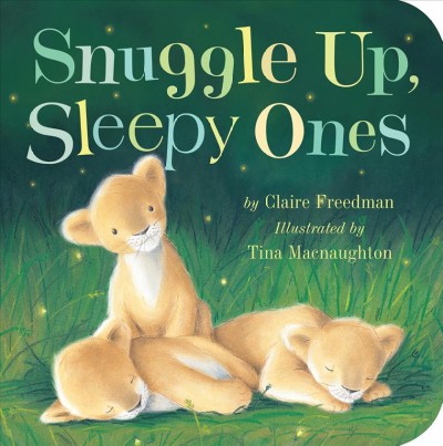 Snuggle up, sleepy ones / Claire Freedman ; illustrated by Tina Macnaughton.