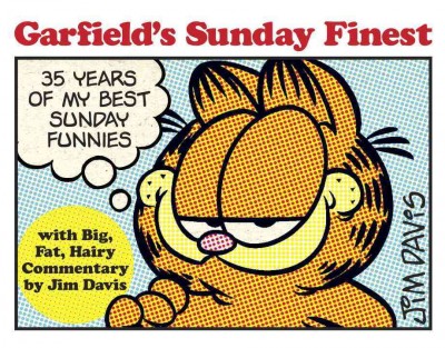 Garfield's Sunday finest : 35 years of my best Sunday funnies / by Jim Davis.