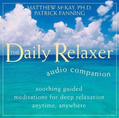 The daily relaxer [sound recording] : audio companion / Matthew McKay, Patrick Fanning.