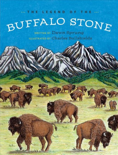 The legend of the buffalo stone / written by Dawn Sprung ; illustrated by Charles Bullshields.