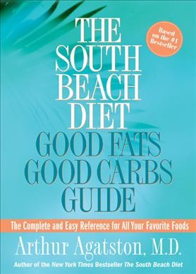 The South Beach diet : goods fats good carbs guide : good fats good carbs guide / Arthur Agatston.