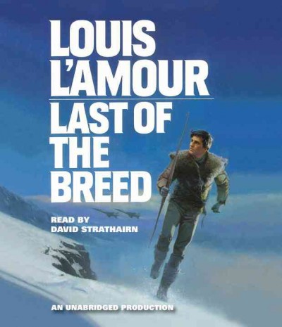 Last of the breed  [audio] . / Louis L'Amour, read by David Strathairn.