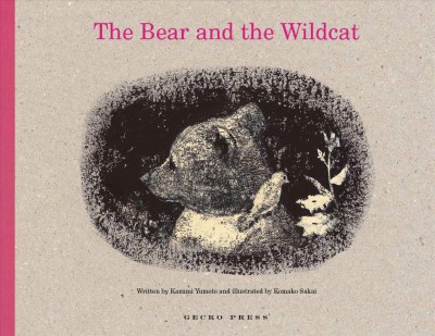 The bear and the wildcat / written by Kazumi Yumoto and illustrated by Komako Sakai ; translated by Cathy Hirano.