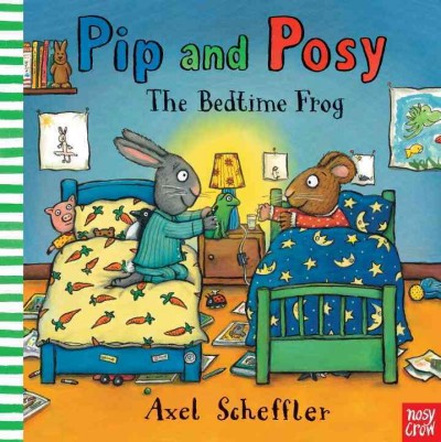 Pip and Posy. The bedtime frog / Axel Scheffler.