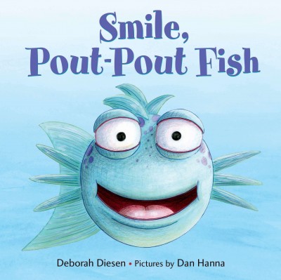 Smile, pout-pout fish! : Pout-Pout fish / Deborah Diesen ; pictures by Dan Hanna.