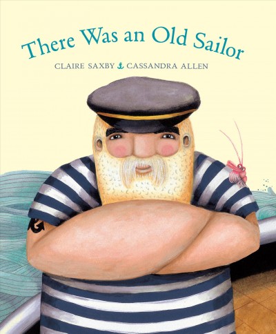 There was an old sailor / written by Claire Saxby ; illustrated by Cassandra Allen.