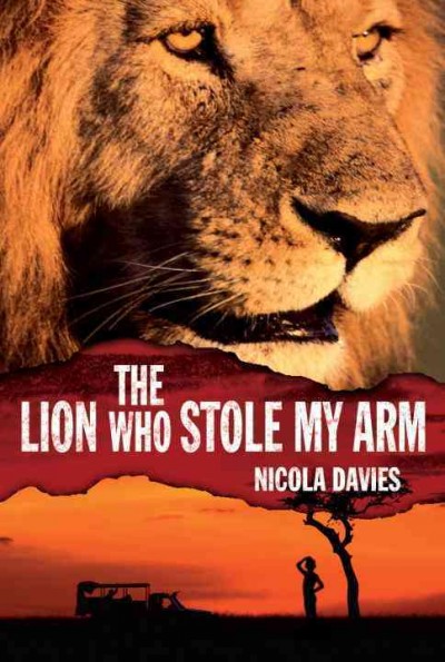 The lion who stole my arm / Nicola Davies, illustrated by Annabel Wright.