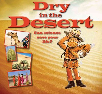Dry in the desert : can science save your life? / Gerry Bailey.
