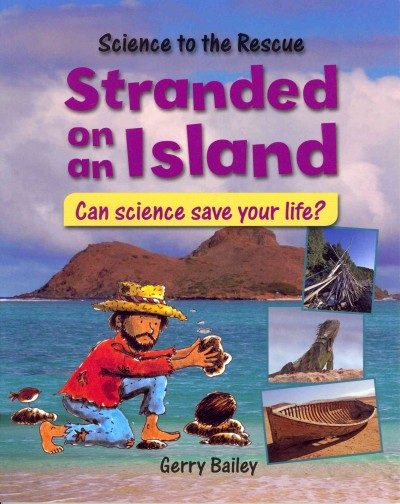 Stranded on an island : can science save your life? / Gerry Bailey.