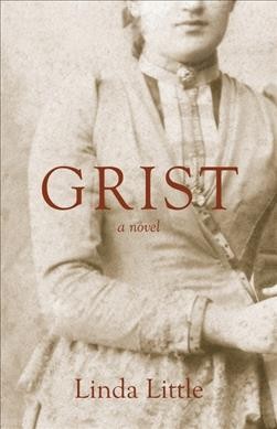Grist : a novel / Linda Little.