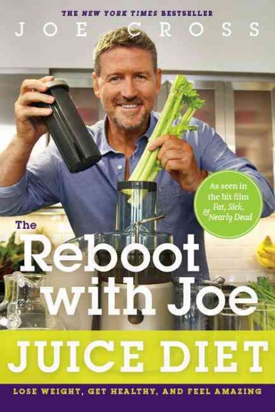 The reboot with Joe juice diet : lose weight, get healthy and feel amazing / Joe Cross.