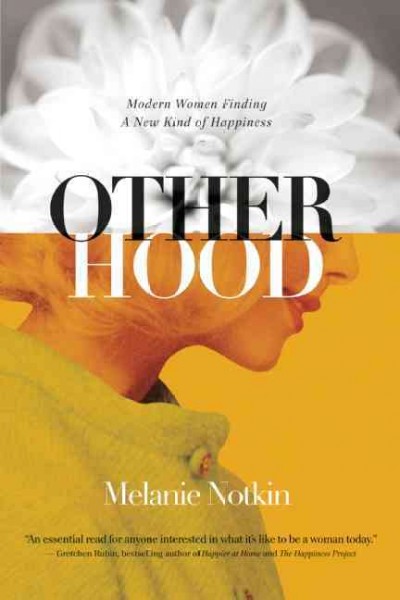 Otherhood : modern women finding a new kind of happiness / Melanie Notkin.
