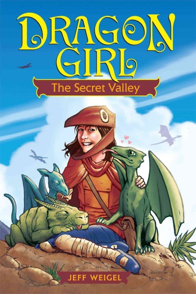 Dragon girl. 1, The secret valley / Jeff Weigel.