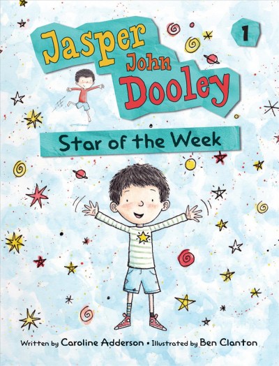 Jasper John Dooley : star of the week / written by Caroline Adderson ; illustrated by Ben Clanton.
