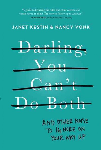 Darling, you can't do both : and other noise to ignore on your way up / Janet Kestin & Nancy Vonk.