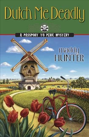 Dutch me deadly : a passport to peril mystery / Maddy Hunter.