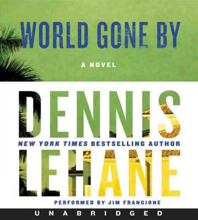 World gone by [sound recording] : a novel / Dennis Lehane.