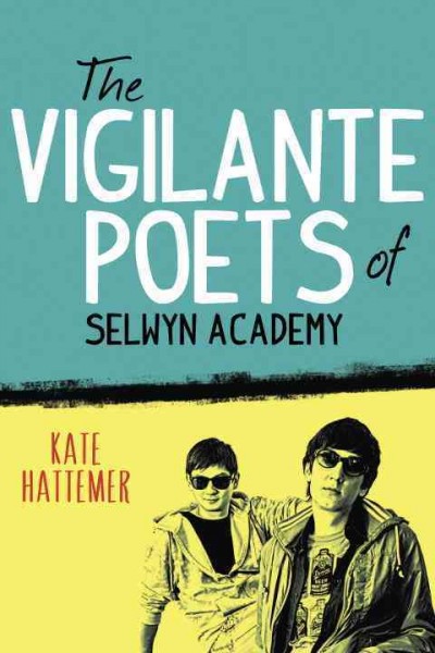 The vigilante poets of Selwyn Academy / Kate Hattemer.