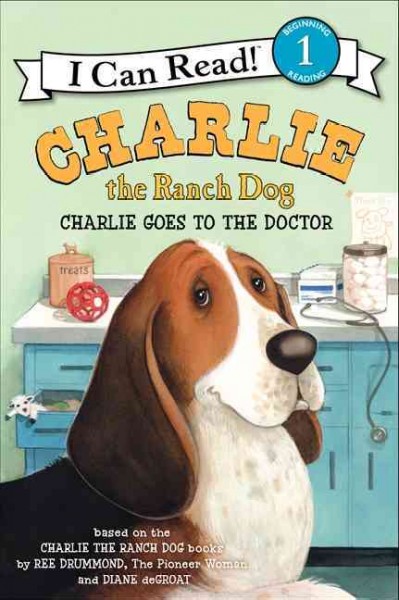 Charlie the ranch dog : Charlie goes to the doctor / by Ree Drummond, the pioneer woman and Diane deGroat.