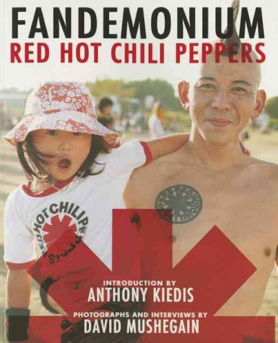 Fandemonium : Red Hot Chili Peppers / introduction by Anthony Kiedis ; photographs and interviews by David Mushegain.