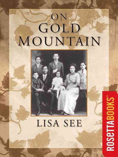 On Gold Mountain [electronic resource] : the one-hundred-year odyssey of my Chinese-American family / Lisa See.